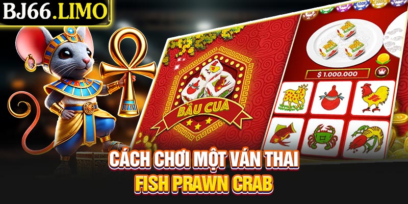 Cách chơi một ván Thai Fish Prawn Crab