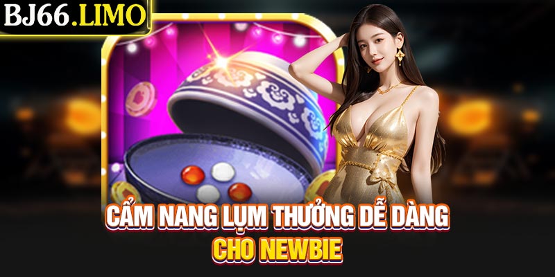 Cẩm nang lụm thưởng dễ dàng cho newbie