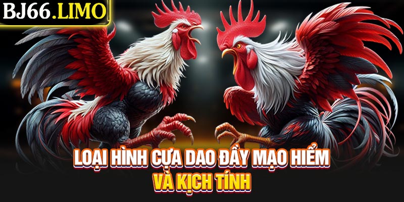 Loại hình cựa dao đầy mạo hiểm và kịch tính