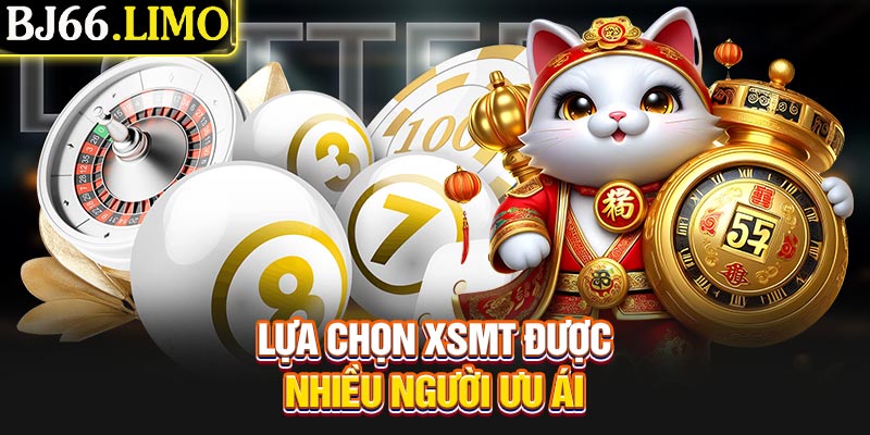 Lựa chọn XSMT được nhiều người ưu ái