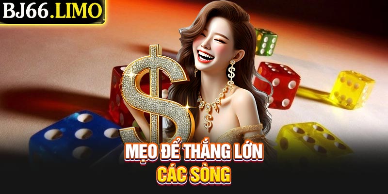 Mẹo để thắng lớn các sòng