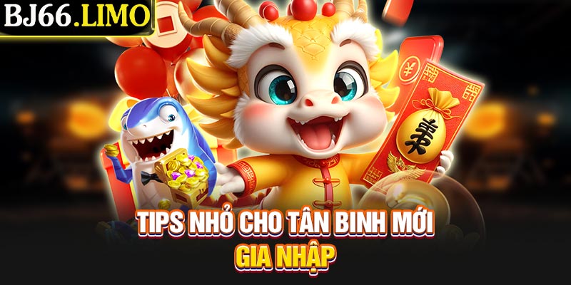 Tips nhỏ cho tân binh mới gia nhập