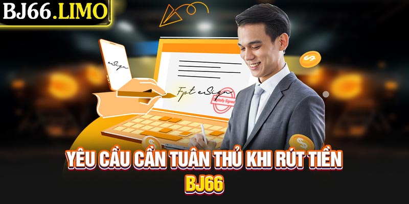 Yêu cầu cần tuân thủ khi rút tiền BJ66